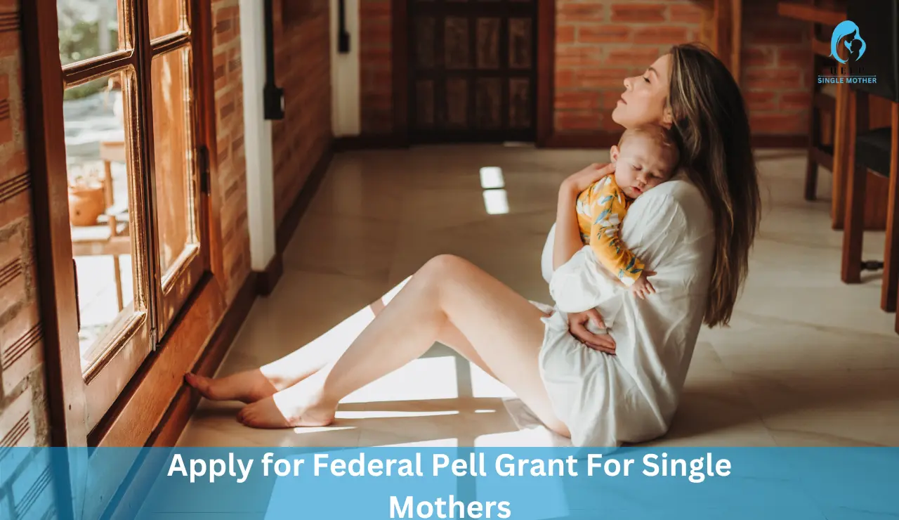 Apply for Federal Pell Grant For Single Mothers