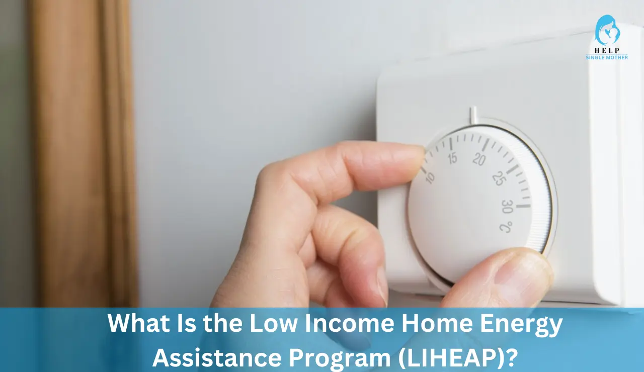 What Is the Low Income Home Energy Assistance Program (LIHEAP)?