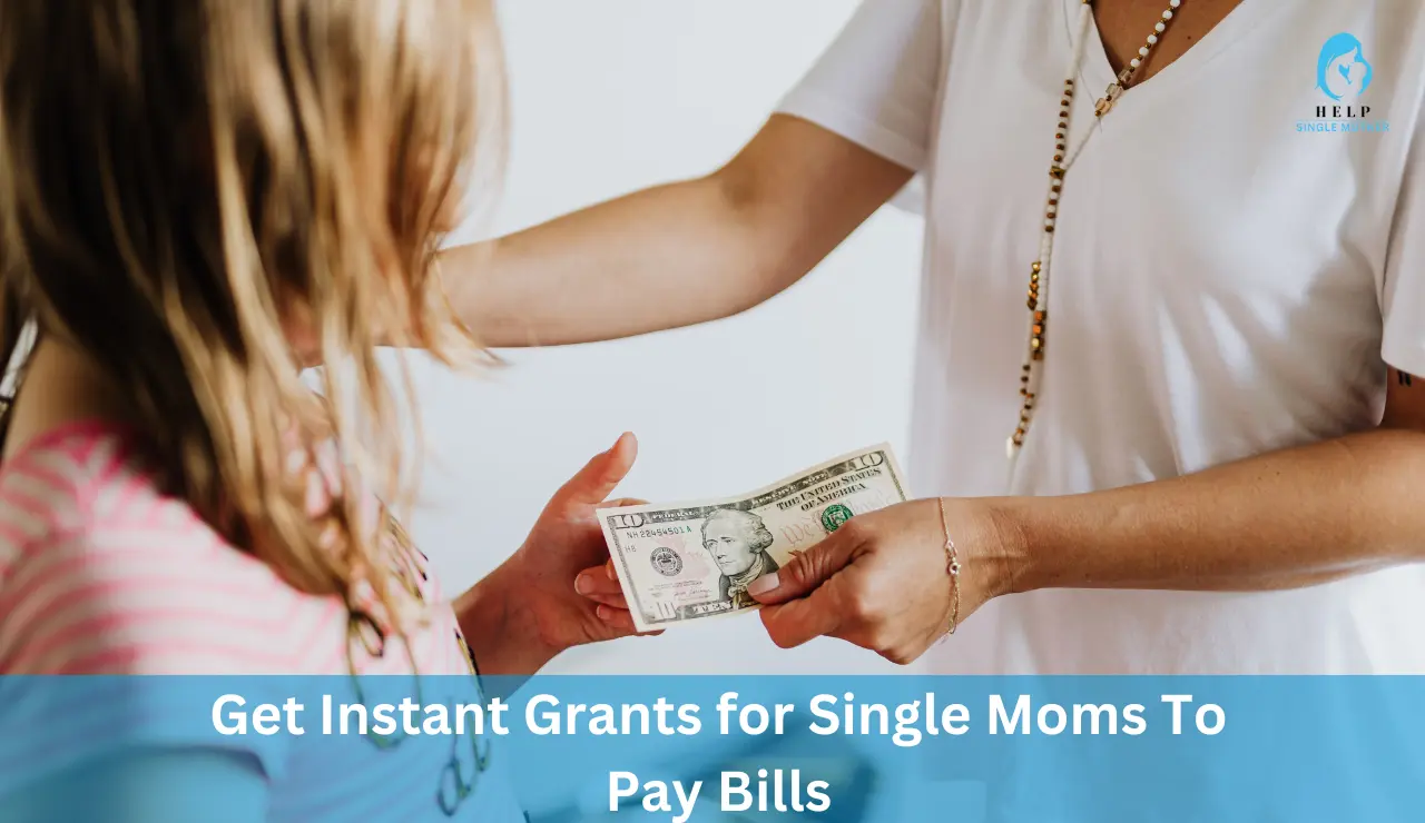 Get Instant Grants for Single Moms To Pay Bills