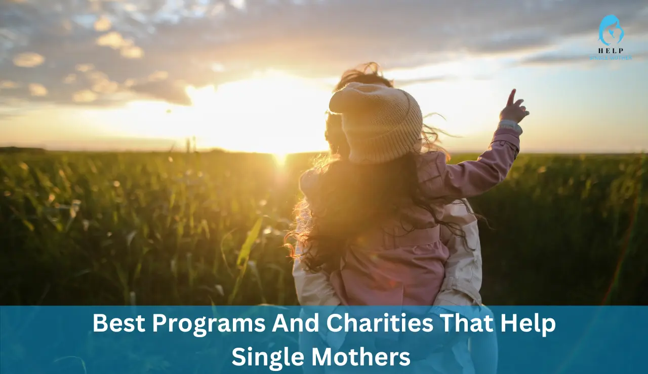 Best Programs And Charities That Help Single Mothers 