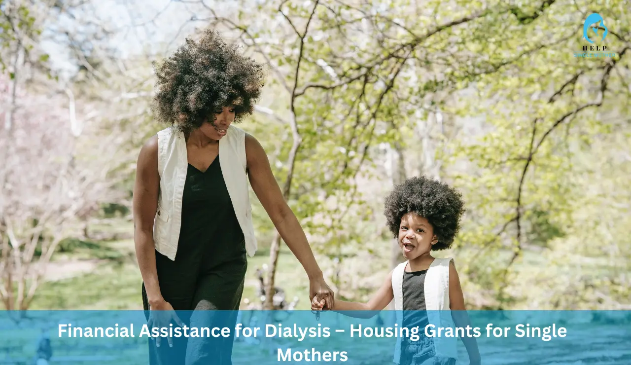 Financial Assistance for Dialysis – Housing Grants for Single Mothers